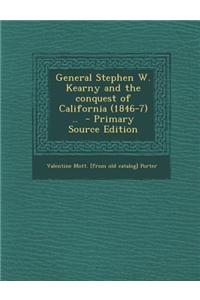 General Stephen W. Kearny and the Conquest of California (1846-7) .. - Primary Source Edition