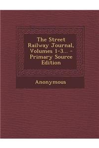 The Street Railway Journal, Volumes 1-3... - Primary Source Edition
