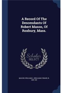 A Record Of The Descendants Of Robert Mason, Of Roxbury, Mass.