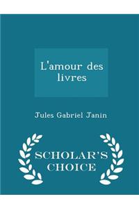 L'Amour Des Livres - Scholar's Choice Edition