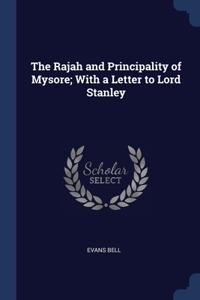 Rajah and Principality of Mysore; With a Letter to Lord Stanley