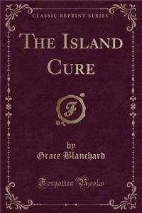 The Island Cure (Classic Reprint)