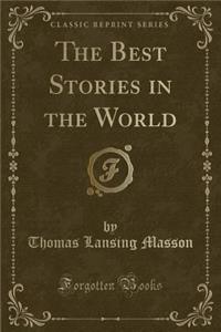 The Best Stories in the World (Classic Reprint)