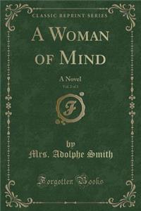 A Woman of Mind, Vol. 2 of 3: A Novel (Classic Reprint)