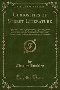 Curiosities of Street Literature: Comprising 