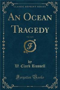 An Ocean Tragedy, Vol. 2 of 3 (Classic Reprint)