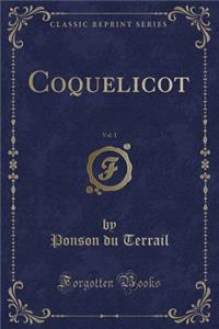 Coquelicot, Vol. 1 (Classic Reprint)