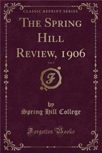 The Spring Hill Review, 1906, Vol. 9 (Classic Reprint)