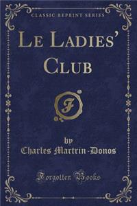 Le Ladies' Club (Classic Reprint)