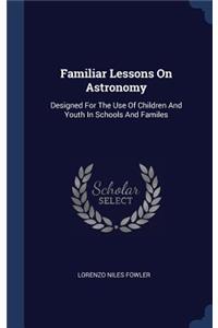 Familiar Lessons On Astronomy