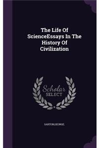 The Life Of ScienceEssays In The History Of Civilization