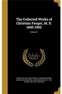 Collected Works of Christian Fenger, M. D. 1840-1902; Volume 1