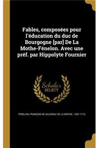 Fables, composées pour l'éducation du duc de Bourgogne [par] De La Mothe-Fénelon. Avec une préf. par Hippolyte Fournier