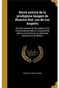 Breve noticia de la prodigiosa imagen de Nuestra Señora de Los Angeles