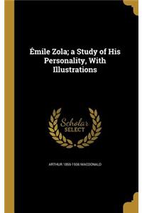 Émile Zola; a Study of His Personality, With Illustrations