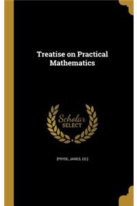 Treatise on Practical Mathematics