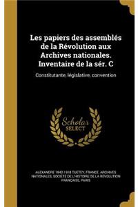 Les papiers des assemblés de la Révolution aux Archives nationales. Inventaire de la sér. C