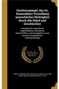 Sterbensspiegel, das ist, Sonnenklare Vorstellung menschlicher Nichtigkeit durch alle Ständ und Geschlechter