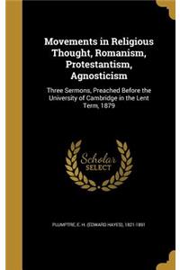 Movements in Religious Thought, Romanism, Protestantism, Agnosticism