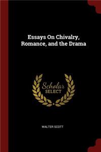 Essays on Chivalry, Romance, and the Drama