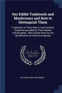 Our Edible Toadstools and Mushrooms and How to Distinguish Them