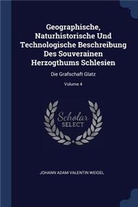 Geographische, Naturhistorische Und Technologische Beschreibung Des Souverainen Herzogthums Schlesien