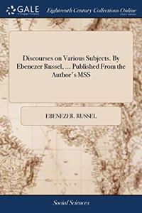 DISCOURSES ON VARIOUS SUBJECTS. BY EBENE