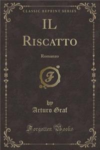 Il Riscatto: Romanzo (Classic Reprint)