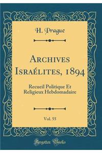 Archives Israï¿½lites, 1894, Vol. 55: Recueil Politique Et Religieux Hebdomadaire (Classic Reprint)