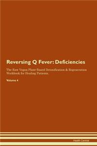 Reversing Q Fever: Deficiencies The Raw Vegan Plant-Based Detoxification & Regeneration Workbook for Healing Patients.Volume 4