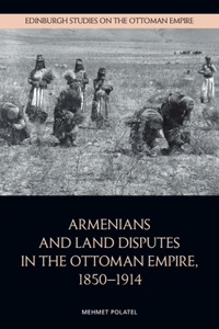 Armenians and Land Disputes in the Ottoman Empire, 1850-1914