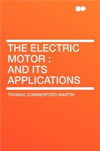 The Electric Motor: And Its Applications