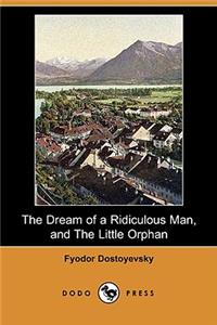 Dream of a Ridiculous Man, and the Little Orphan (Dodo Press)