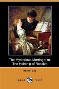 Mysterious Marriage; Or, the Heirship of Roselva (Dodo Press)