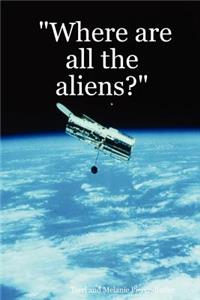 Where are All the Aliens?