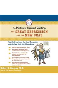 Politically Incorrect Guide to the Great Depression and the New Deal