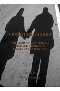 Committed Cinema: The Films of Jean-Pierre and Luc Dardenne; Essays and Interviews