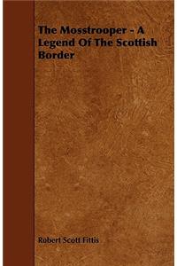 The Mosstrooper - A Legend Of The Scottish Border