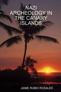 Nazi Archeology in the Canary Islands