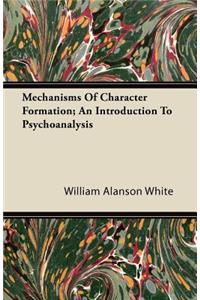 Mechanisms of Character Formation; An Introduction to Psychoanalysis