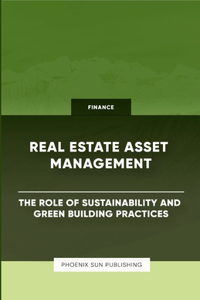 Real Estate Asset Management - The Role of Sustainability and Green Building Practices