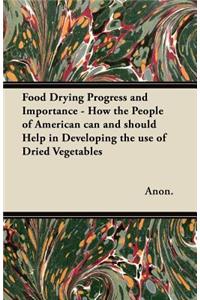 Food Drying Progress and Importance - How the People of American Can and Should Help in Developing the Use of Dried Vegetables