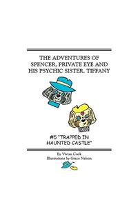 The Adventures of Spencer, Private Eye and His Psychic Sister, Tiffany: #5 Trapped in Haunted Castle