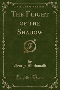 The Flight of the Shadow (Classic Reprint)