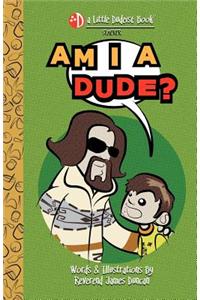 Am I a Dude?
