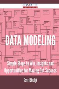 Data Modeling - Simple Steps to Win, Insights and Opportunities for Maxing Out Success