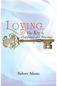 Loving, the Key to Happiness and Blessings.