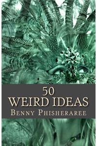 50 Weird Ideas