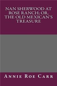 Nan Sherwood at Rose Ranch; Or, the Old Mexican's Treasure