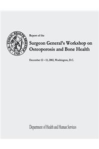 Report of the Surgeon General's Workshop on Osteoporosis and Bone Health